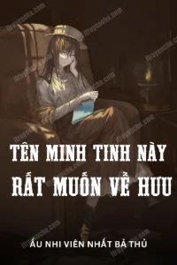 Tên Minh Tinh Này Rất Muốn Về Hưu