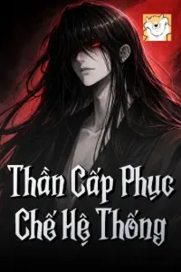 [Dịch] Thần Cấp Phục Chế Hệ Thống
