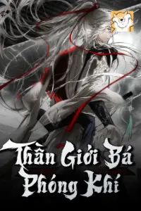 [Dịch] Thần Giới Bá Phóng Khí