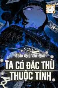 [Dịch] Thần Quỷ Thế Giới: Ta Có Đặc Thù Thuộc Tính
