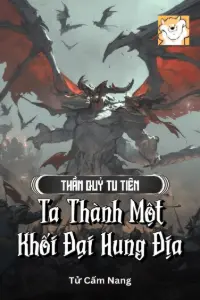 [Dịch] Thần Quỷ Tu Tiên: Ta Thành Một Khối Đại Hung Địa