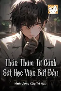 [Dịch] Thần Thám: Từ Cảnh Sát Học Viện Bắt Đầu
