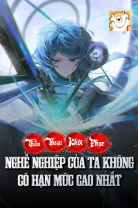 [Dịch] Thần Thoại Khôi Phục: Nghề Nghiệp Của Ta Không Có Hạn Mức Cao Nhất