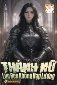 [Dịch] Thánh Nữ Lúc Đến Không Nạp Lương