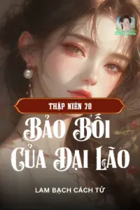 [Dịch] Thập Niên 70: Bảo Bối Của Đại Lão