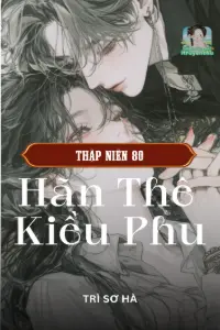 [Dịch] Thập Niên 80: Hãn Thê Kiều Phu