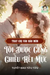 [Dịch] Thay Chị Vào Hào Môn, Tôi Được Cưng Chiều Hết Mực (Thập Niên 90)