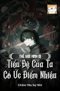 [Dịch] Thế Giới Kinh Dị, Tiểu Đệ Của Ta Có Ức Điểm Nhiều
