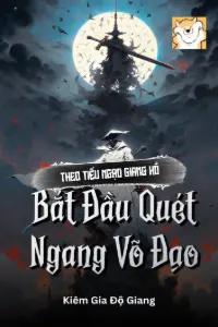 [Dịch] Theo Tiếu Ngạo Giang Hồ Bắt Đầu Quét Ngang Võ Đạo