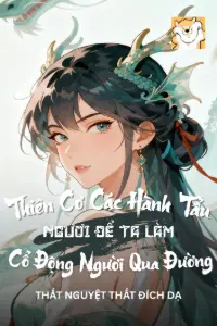 [Dịch] Thiên Cơ Các Hành Tẩu, Ngươi Để Ta Làm Cổ Động Người Qua Đường