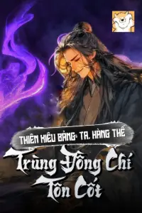 [Dịch] Thiên Kiêu Bảng: Ta, Hàng Thế, Trùng Đồng Chí Tôn Cốt