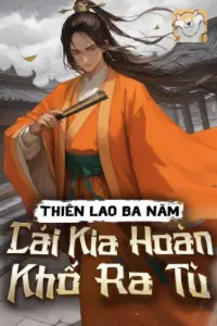 [Dịch] Thiên Lao Ba Năm, Thế Tử Ra Tù