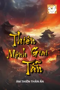 [Dịch] Thiên Mệnh Giai Tẫn