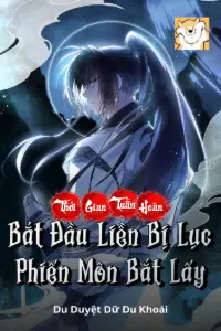 [Dịch] Thời Gian Tuần Hoàn: Bắt Đầu Liền Bị Lục Phiến Môn Bắt Lấy