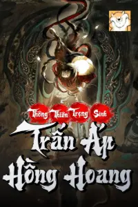 [Dịch] Thông Thiên Trọng Sinh, Trấn Áp Hồng Hoang