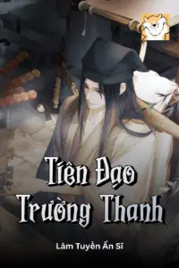 [Dịch] Tiên Đạo Trường Thanh