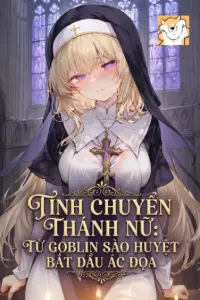 Bìa truyện [Dịch] Tính Chuyển Thánh Nữ: Từ Goblin Sào Huyệt Bắt Đầu Ác Đọa