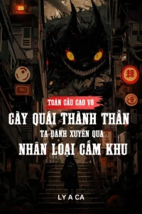 [Dịch] Toàn Cầu Cao Võ - Cày Quái Thành Thần, Ta Đánh Xuyên Qua Nhân Loại Cấm Khu