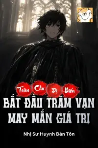 [Dịch] Toàn Cầu Dị Biến: Bắt Đầu Trăm Vạn May Mắn Giá Trị