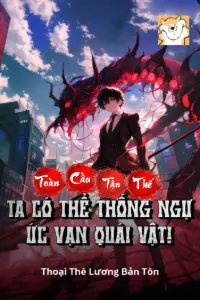 [Dịch] Toàn Cầu Tận Thế: Ta Có Thể Thống Ngự Ức Vạn Quái Vật!
