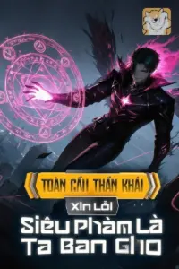 [Dịch] Toàn Cầu Thần Khải: Xin Lỗi, Siêu Phàm Là Ta Ban Cho