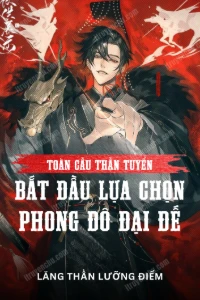 [Dịch] Toàn Cầu Thần Tuyển: Bắt Đầu Lựa Chọn Phong Đô Đại Đế