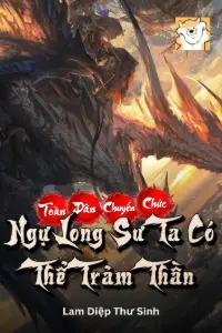 [Dịch] Toàn Dân Chuyển Chức: Ngự Long Sư Ta Có Thể Trảm Thần