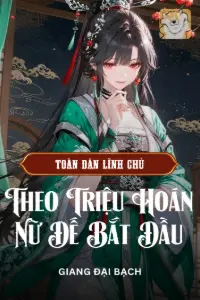 [Dịch] Toàn Dân Lĩnh Chủ: Vô Địch Theo Triệu Hoán Nữ Đế Bắt Đầu