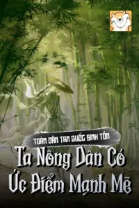 [Dịch] Toàn Dân Tam Quốc Sinh Tồn: Ta Nông Dân Có Ức Điểm Mạnh Mẽ