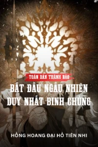 [Dịch] Toàn Dân Thành Bảo: Bắt Đầu Ngẫu Nhiên Duy Nhất Binh Chủng