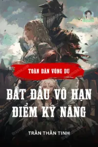[Dịch] Toàn Dân Võng Du: Bắt Đầu Vô Hạn Điểm Kỹ Năng