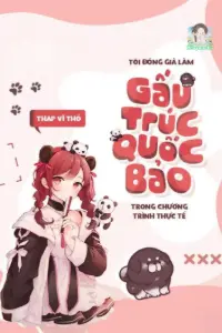 [Dịch] Tôi Đóng Giả Làm Gấu Trúc Quốc Bảo Trong Chương Trình Thực Tế