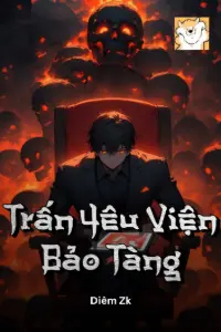 [Dịch] Trấn Yêu Viện Bảo Tàng