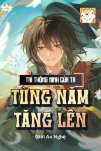 [Dịch] Trí Thông Minh Của Ta Từng Năm Tăng Lên