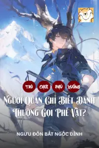 [Dịch] Trò Chơi Phủ Xuống: Ngươi Quản Chỉ Biết Đánh Thường Gọi Phế Vật?
