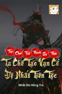 [Dịch] Trò Chơi Trở Thành Sự Thật, Ta Chế Tạo Vạn Cổ Đệ Nhất Tiên Tộc