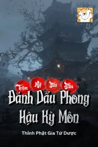 [Dịch] Trộm Mộ: Bắt Đầu Đánh Dấu Phong Hậu Kỳ Môn