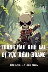 [Dịch] Trồng Rau Khô Lâu Dị Vực Khai Hoang