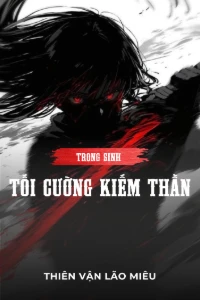 [Dịch] Trọng Sinh Chi Tối Cường Kiếm Thần