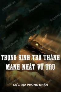 Trọng Sinh Trở Thành Mạnh Nhất Vũ Trụ