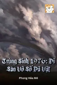 [Dịch] Trùng Sinh 1976: Đi Săn Vô Số Dã Vật
