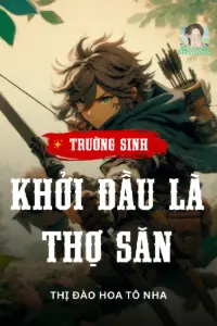 [Dịch] Trường Sinh: Khởi Đầu Là Thợ Săn