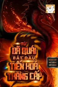 [Dịch] Từ Dã Quái Bắt Đầu Tiến Hóa Thăng Cấp
