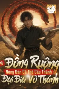 [Dịch] Từ Đồng Ruộng Nông Dân Cá Thể Cẩu Thành Đại Địa Võ Thánh