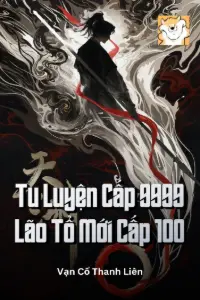 [Dịch] Tu Luyện Cấp 9999, Lão Tổ Mới Cấp 100