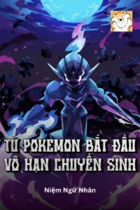 [Dịch] Từ Pokemon Bắt Đầu Vô Hạn Chuyển Sinh