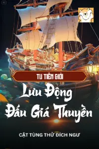 [Dịch] Tu Tiên Giới Lưu Động Đấu Giá Thuyền