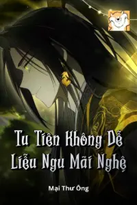 [Dịch] Tu Tiên Không Dễ, Liễu Ngu Mãi Nghệ