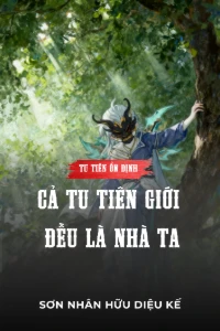 [Dịch] Tu Tiên Ổn Định, Cả Tu Tiên Giới Đều Là Nhà Ta