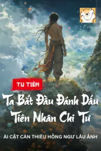 [Dịch] Tu Tiên: Ta Bắt Đầu Đánh Dấu Tiên Nhân Chi Tư